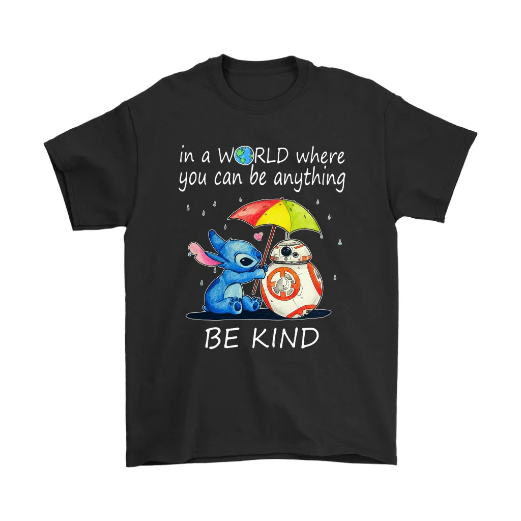 Stitch Bb-8 In The World Where You Can Be Anything Be Kind Unisex T-Shirt, Hoodie, Sweatshirt