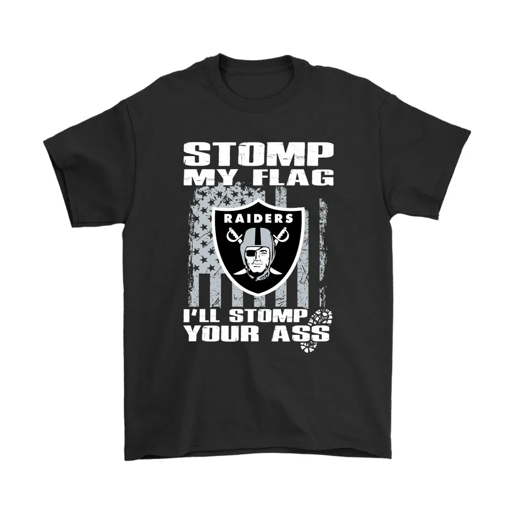 Stomp My Flag Ill Stomp Your Ass Oakland Raiders Unisex T-Shirt, Hoodie, Sweatshirt