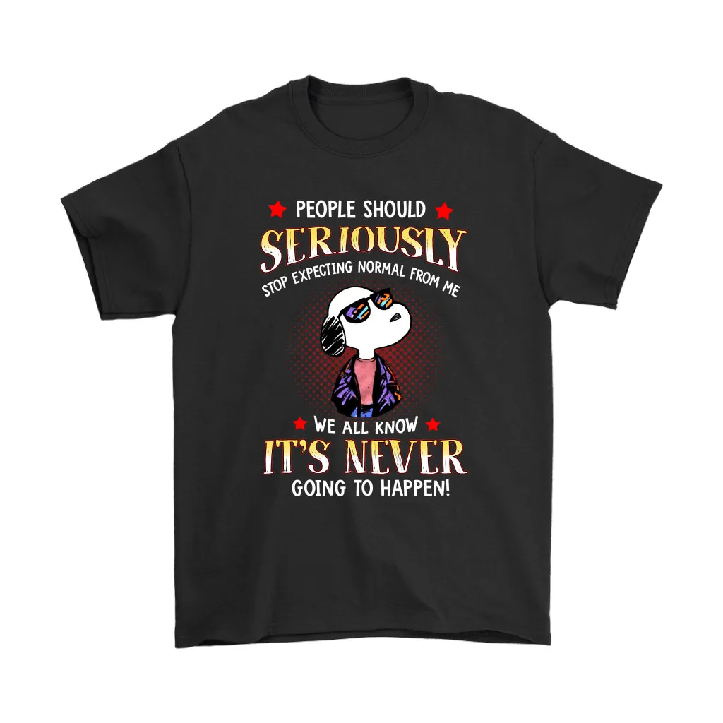 Stop Expecting Normal From Me Its Never Going To Happen Snoopy Unisex T-Shirt, Hoodie, Sweatshirt