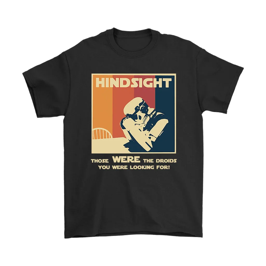 Storm Trooper Hindsight Those Was Droid You Were Looking For Unisex T-Shirt, Hoodie, Sweatshirt