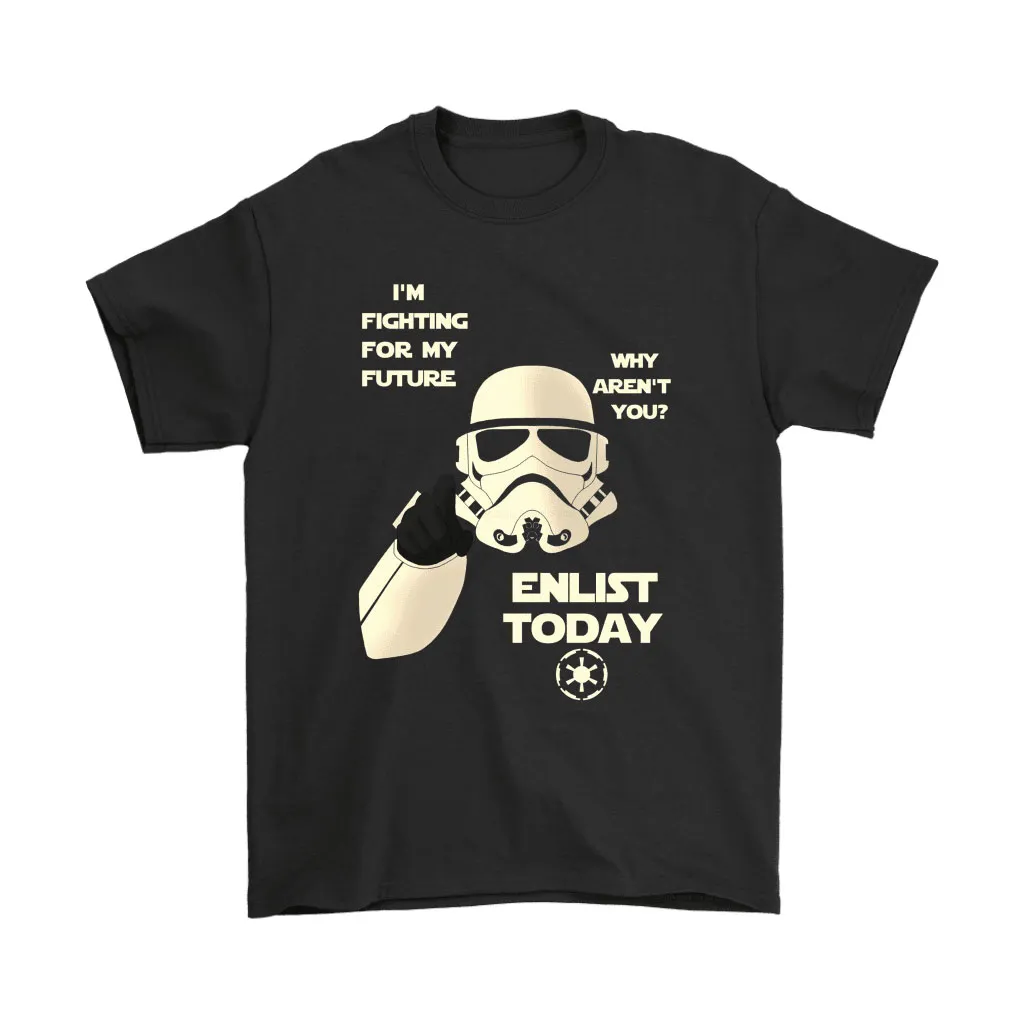 Stormtrooper Im Fighting For My Future Enlist Today Unisex T-Shirt, Hoodie, Sweatshirt