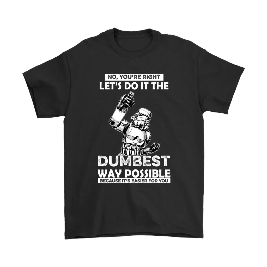 Stormtrooper Lets Do It The Dumbest Way Possible Star Wars Unisex T-Shirt, Hoodie, Sweatshirt