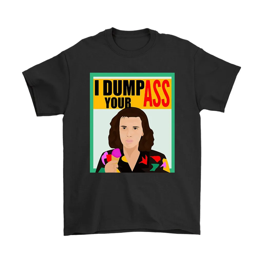 Stranger Things Eleven I Dump Your Ass Poster Unisex T-Shirt, Hoodie, Sweatshirt