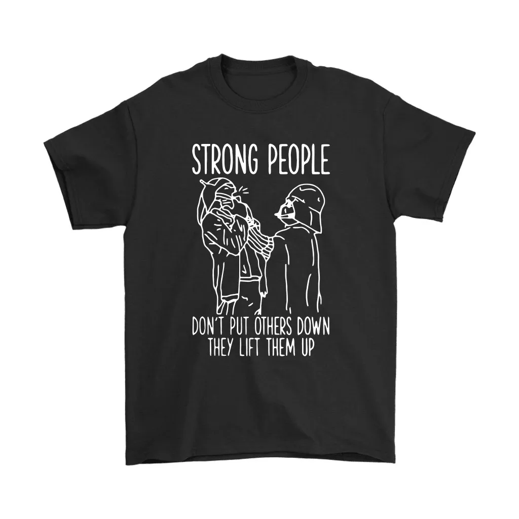 Strong People Dont Put Others Down They Lift Them Up Star War Unisex T-Shirt, Hoodie, Sweatshirt