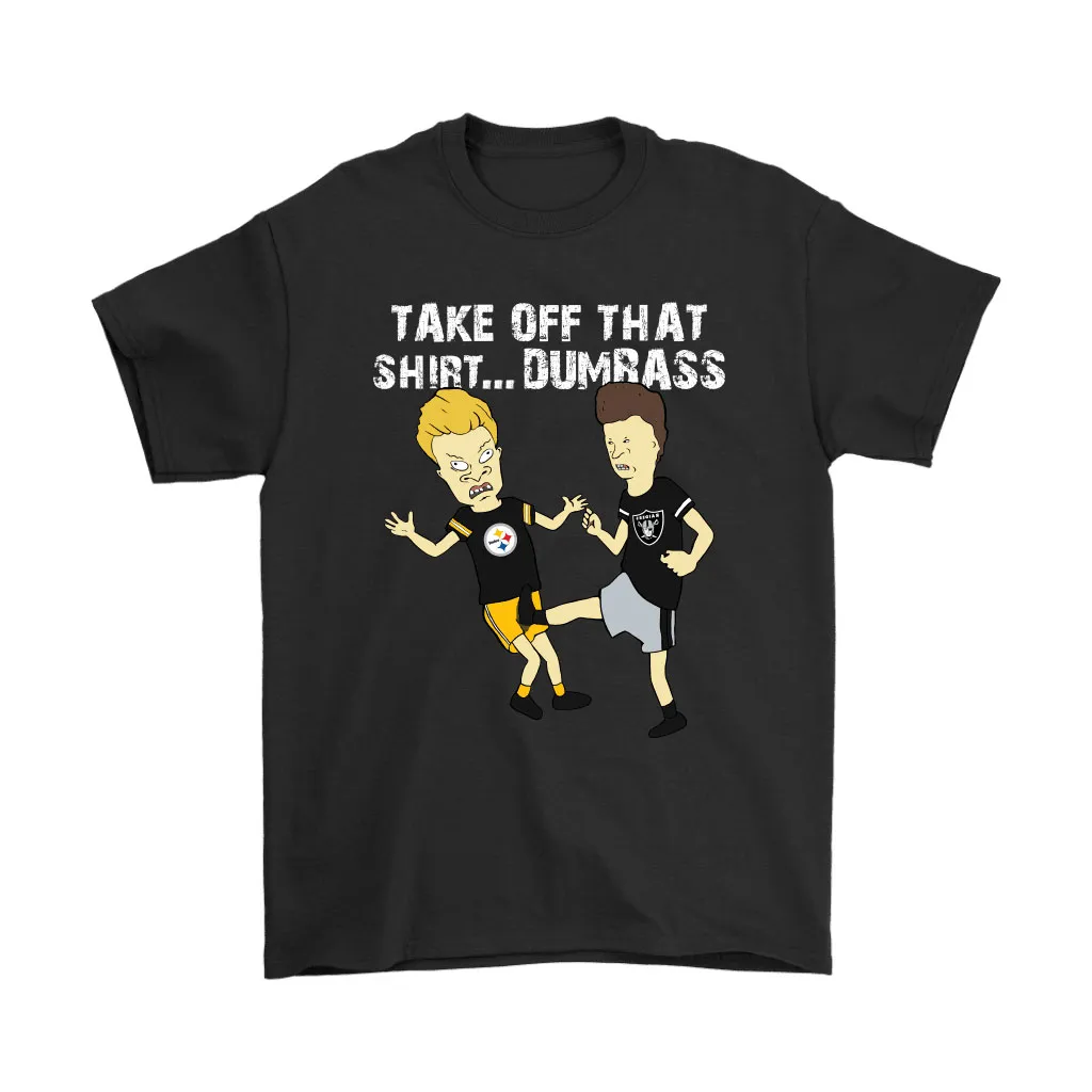 Take Off That Shirt Dumbass Beavis Butt-head Oakland Raiders Unisex T-Shirt, Hoodie, Sweatshirt