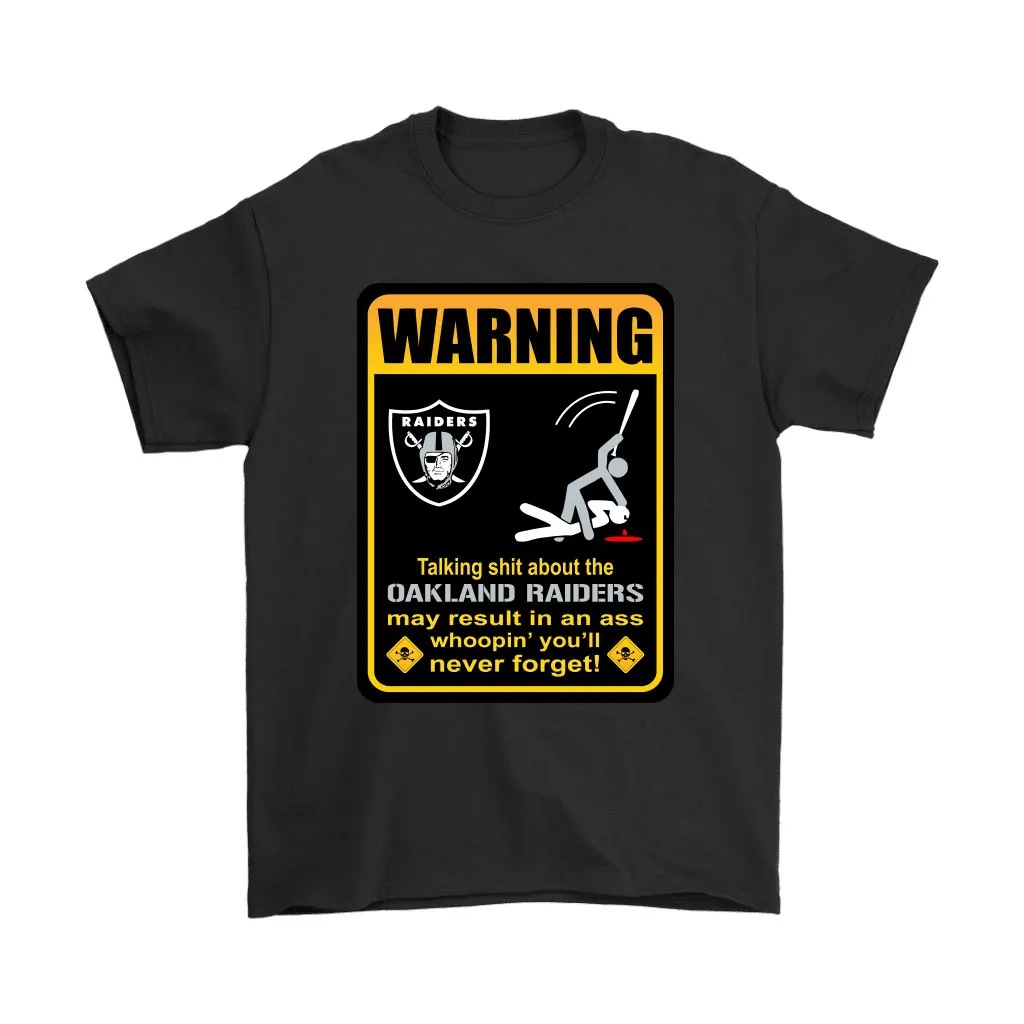 Talk Shit About Oakland Raiders Result In Ass Whoopin Unisex T-Shirt, Hoodie, Sweatshirt