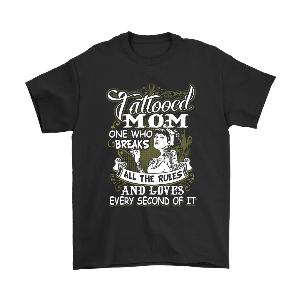 Tattooed Mom One Who Breaks All The Rules Loves Every Second Unisex T-Shirt, Hoodie, Sweatshirt