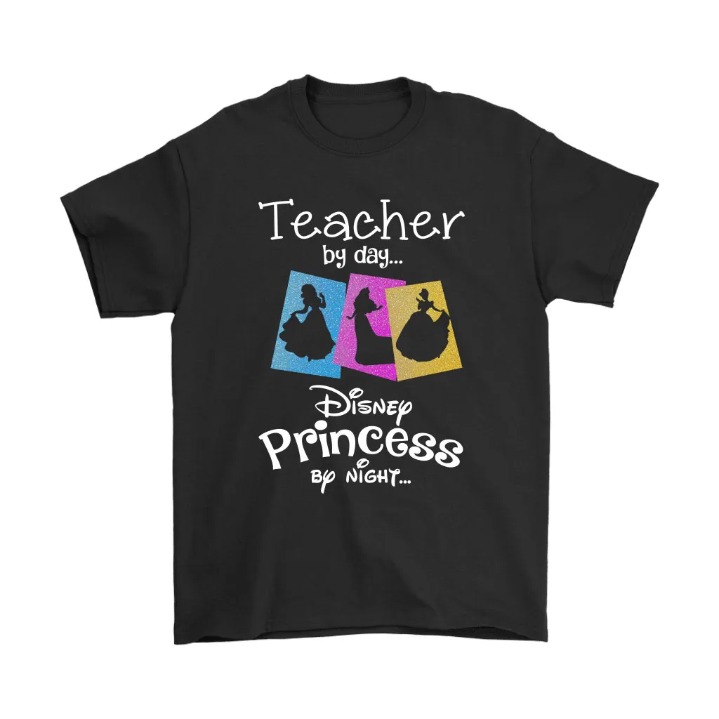 Teacher By Day Disney Princess By Night Unisex T-Shirt, Hoodie, Sweatshirt