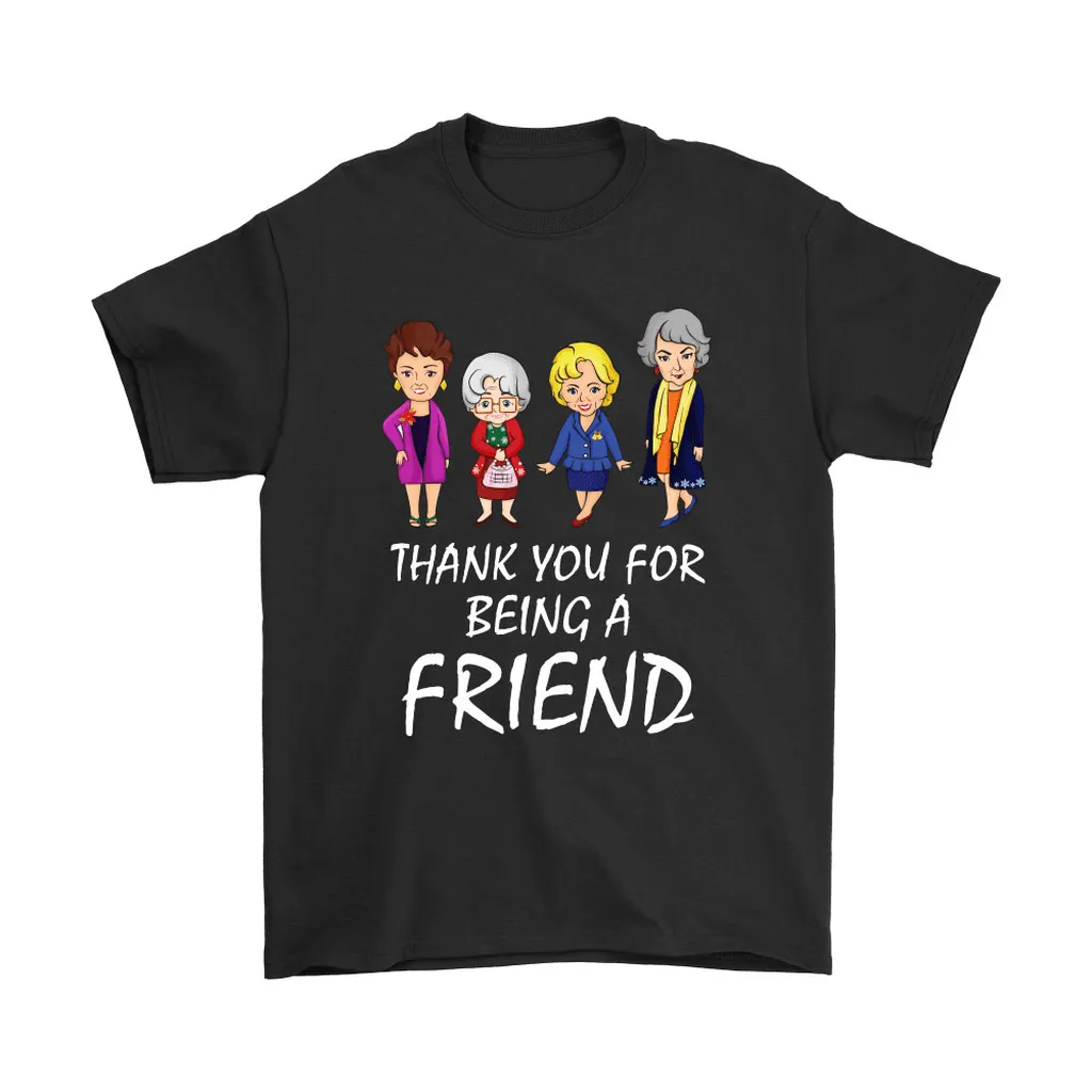 Thank You For Being A Friend The Golden Girls Unisex T-Shirt, Hoodie, Sweatshirt