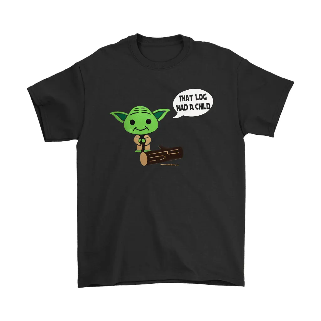 That Log Had A Child Funny Yoda Star Wars Unisex T-Shirt, Hoodie, Sweatshirt