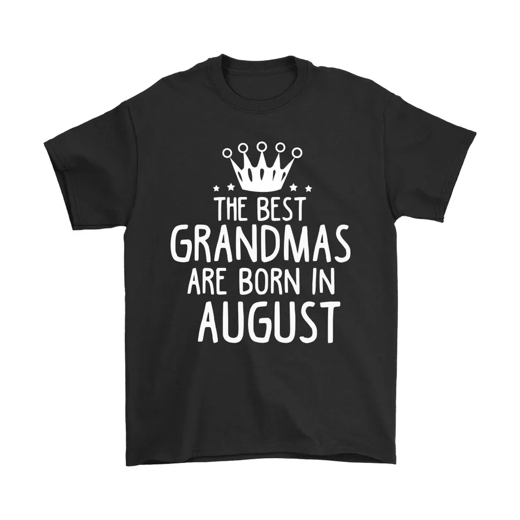 The Best Grandmas Are Born In August Unisex T-Shirt, Hoodie, Sweatshirt