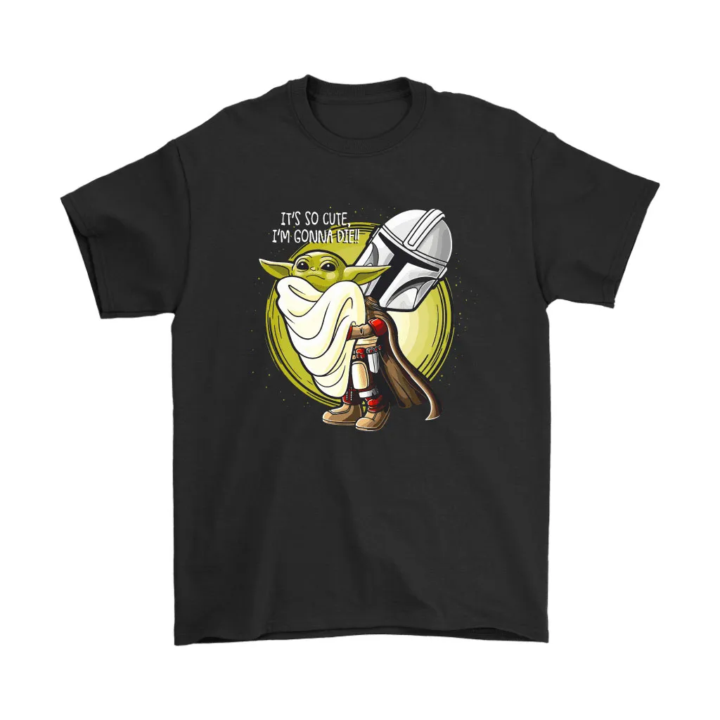 The Mandalorian Baby Yoda Its So Cute Im Gonna Die Unisex T-Shirt, Hoodie, Sweatshirt