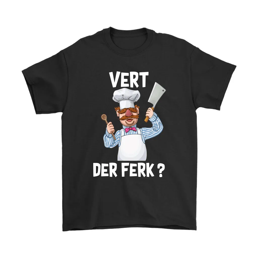 The Muppet Show The Swedish Chef Vert Der Ferk Unisex T-Shirt, Hoodie, Sweatshirt