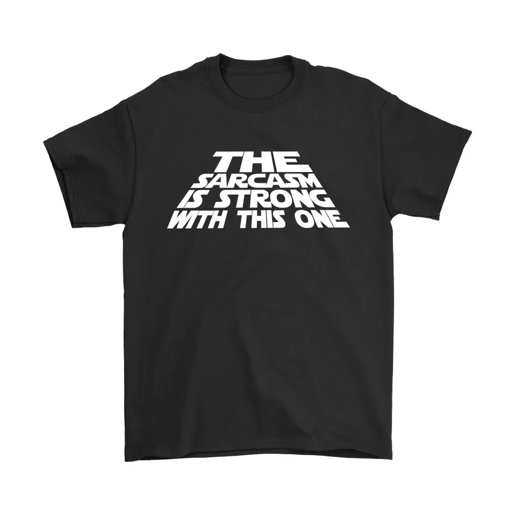 The Sarcasm Is Strong With This One Unisex T-Shirt, Hoodie, Sweatshirt