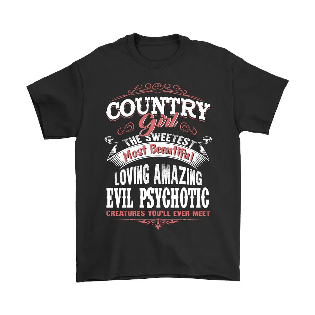 The Sweetest Most Beautiful Evil Psychotic Country Girl Unisex T-Shirt, Hoodie, Sweatshirt