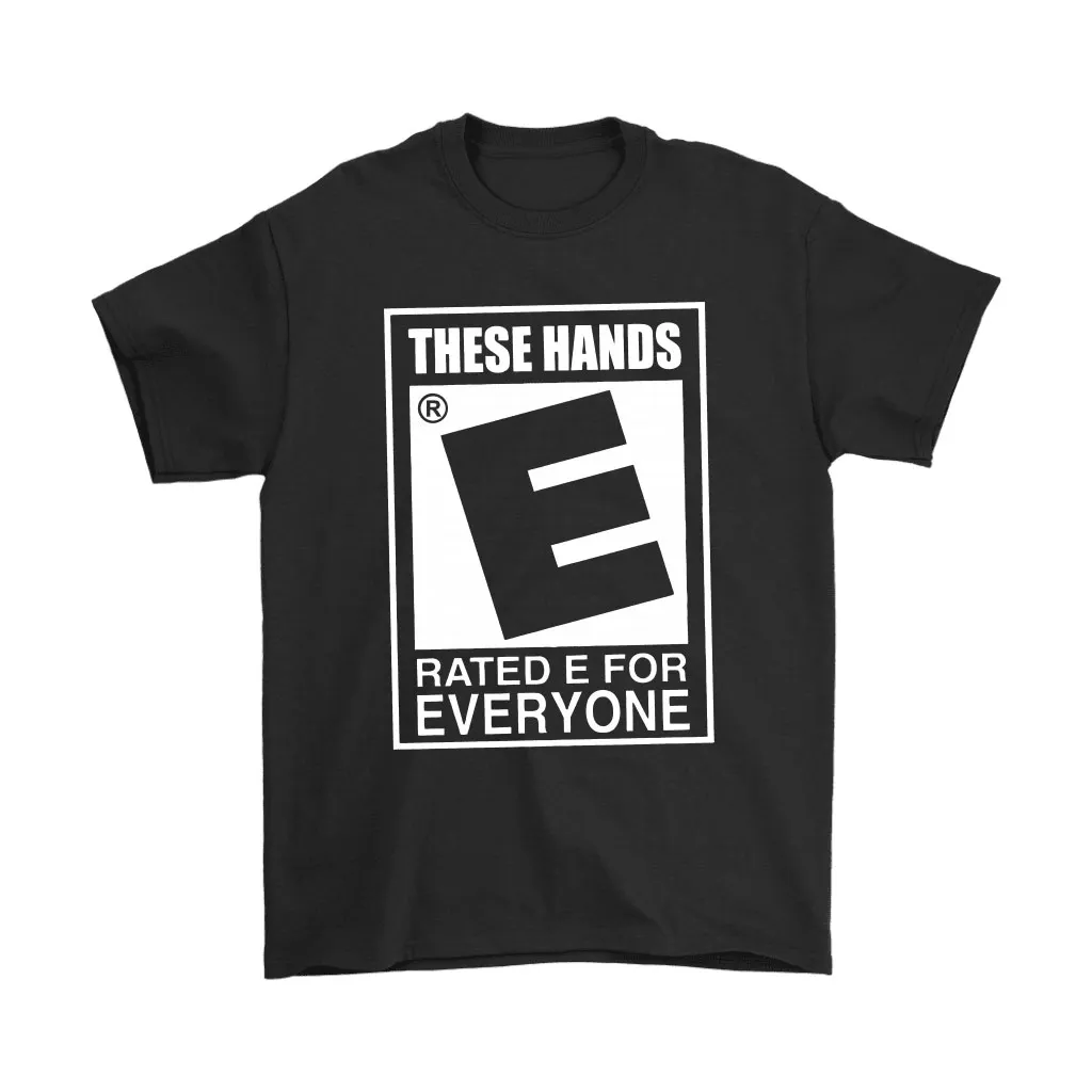 These Hands Rated E For Everyone Unisex T-Shirt, Hoodie, Sweatshirt