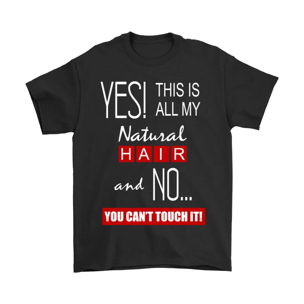 This All My Natural Hair You Cant Touch It Unisex T-Shirt, Hoodie, Sweatshirt