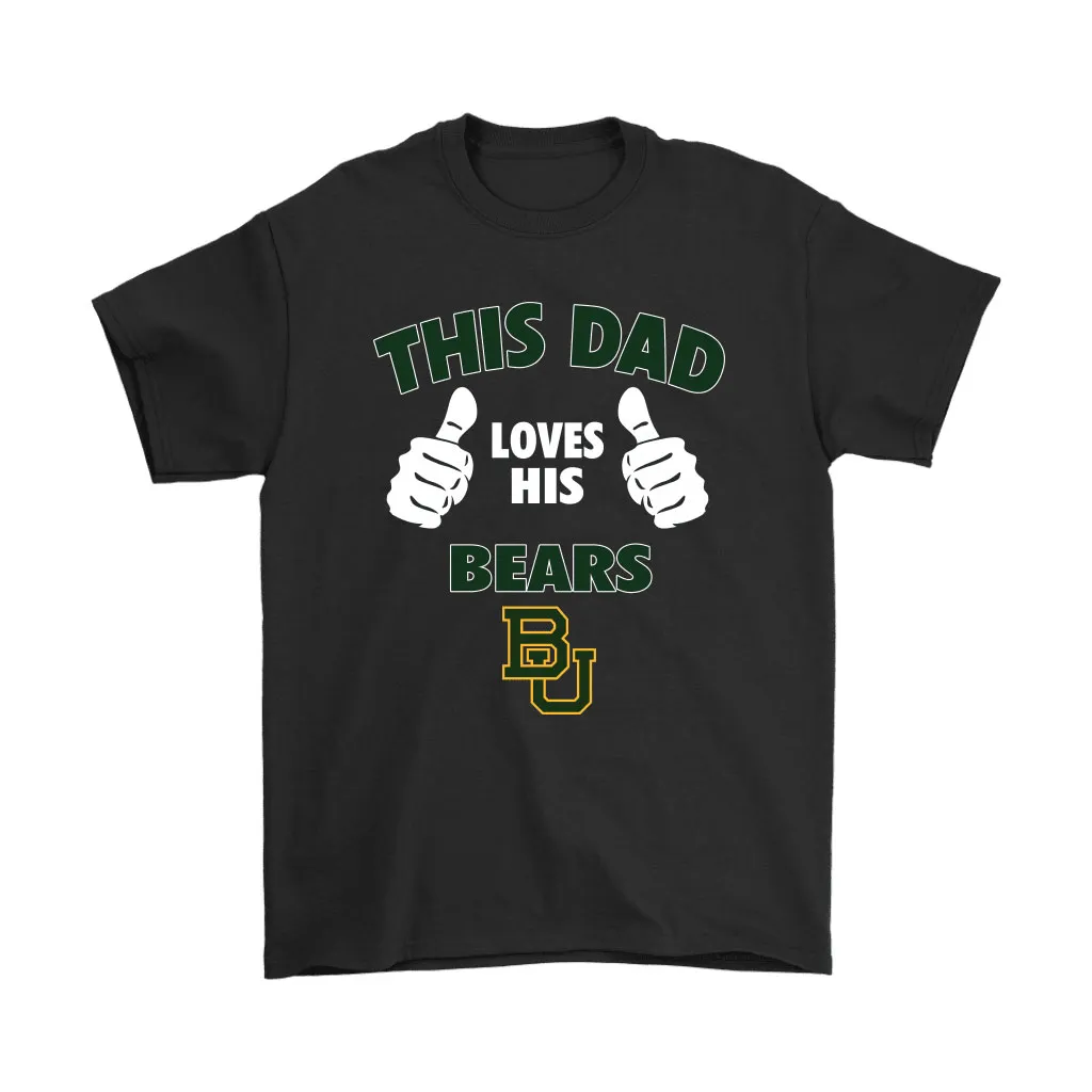 This Dad Loves His Baylor Bears Ncaa Unisex T-Shirt, Hoodie, Sweatshirt