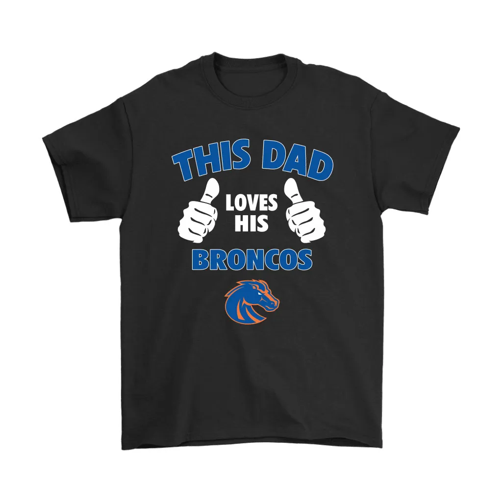 This Dad Loves His Boise State Broncos Ncaa Unisex T-Shirt, Hoodie, Sweatshirt