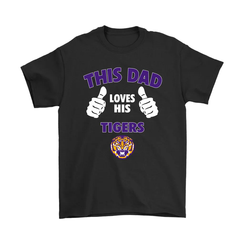 This Dad Loves His Lsu Tigers Ncaa Unisex T-Shirt, Hoodie, Sweatshirt