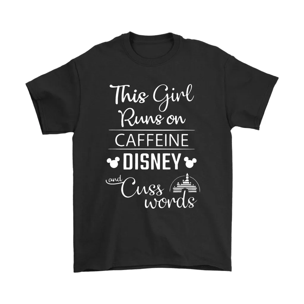 This Girl Runs On Caffeine Disney And Cuss Words Unisex T-Shirt, Hoodie, Sweatshirt