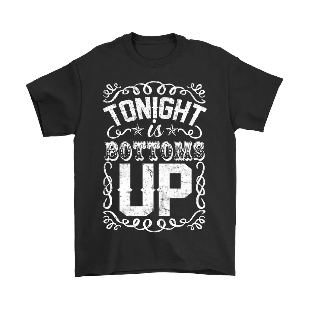 Tonight Is Bottoms Up Drinking Nights Unisex T-Shirt, Hoodie, Sweatshirt