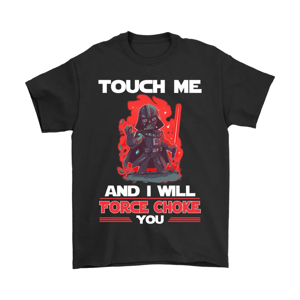 Touch Me And I Will Force Choke You Star Wars Unisex T-Shirt, Hoodie, Sweatshirt