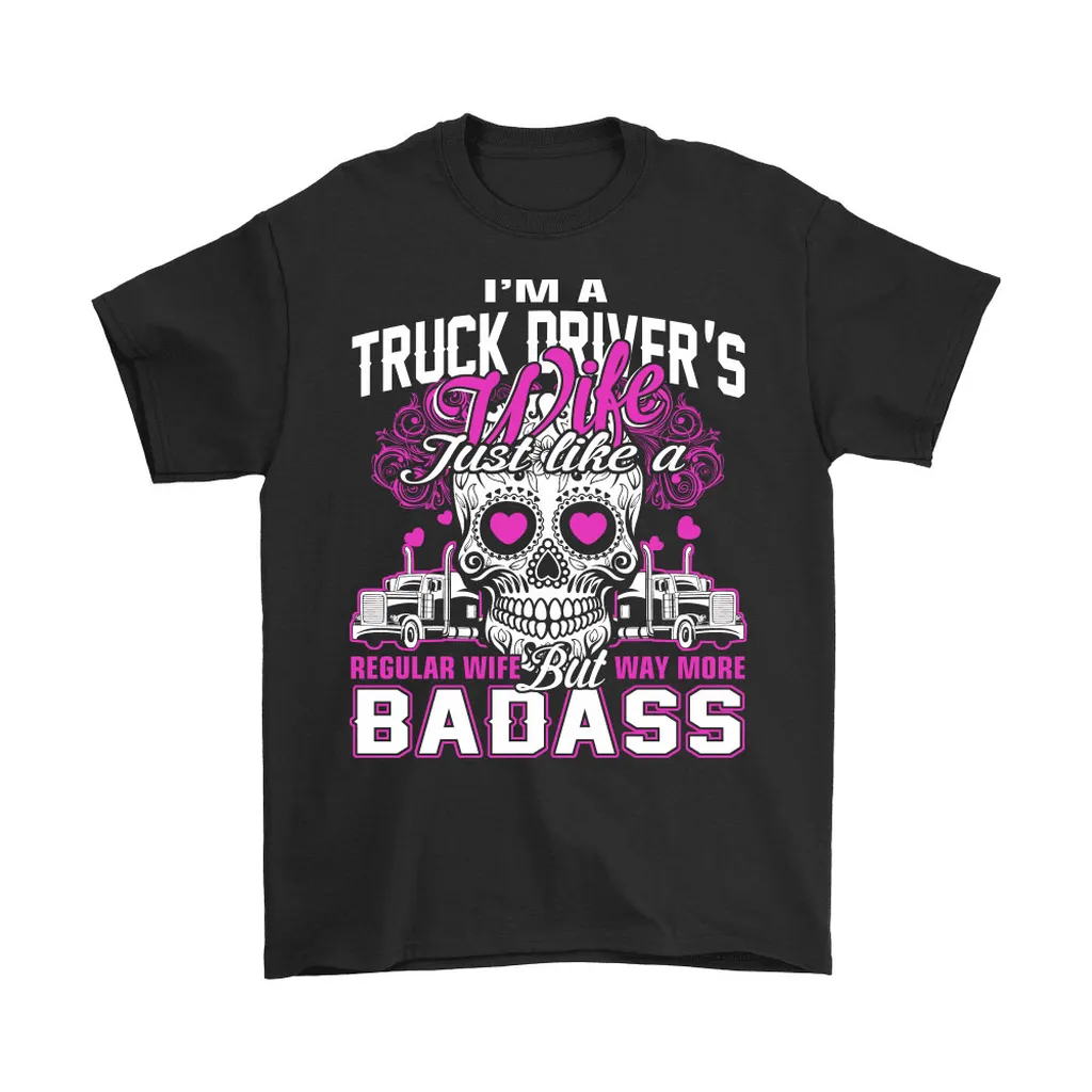 Truck Drivers Wife Just Like A Regular Wife But Way More Badass Unisex T-Shirt, Hoodie, Sweatshirt