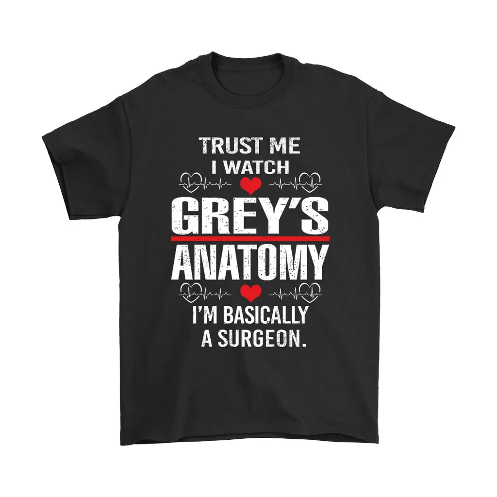 Trust Me I Watch Greys Anatomy Im Basically A Surgeon Unisex T-Shirt, Hoodie, Sweatshirt