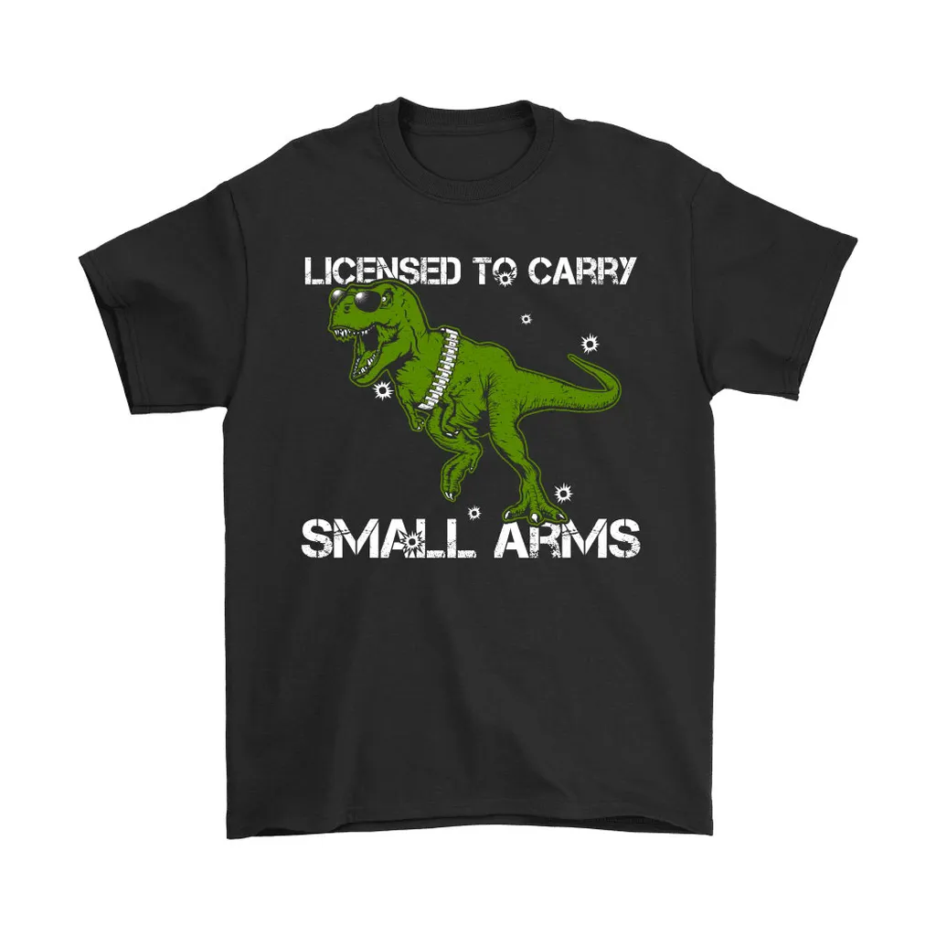 Tyrannosaurus Licensed To Carry Small Arms Unisex T-Shirt, Hoodie, Sweatshirt