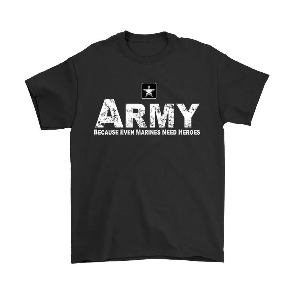 Us Army Because Even Marines Need Heroes Unisex T-Shirt, Hoodie, Sweatshirt