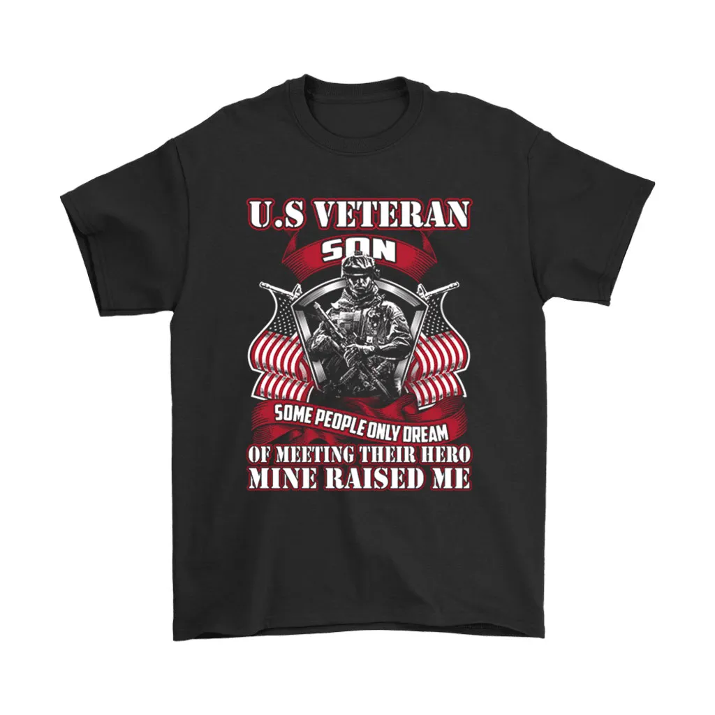 Us Veteran Some Dream Of Meeting Their Hero Mine Raised Me Unisex T-Shirt, Hoodie, Sweatshirt