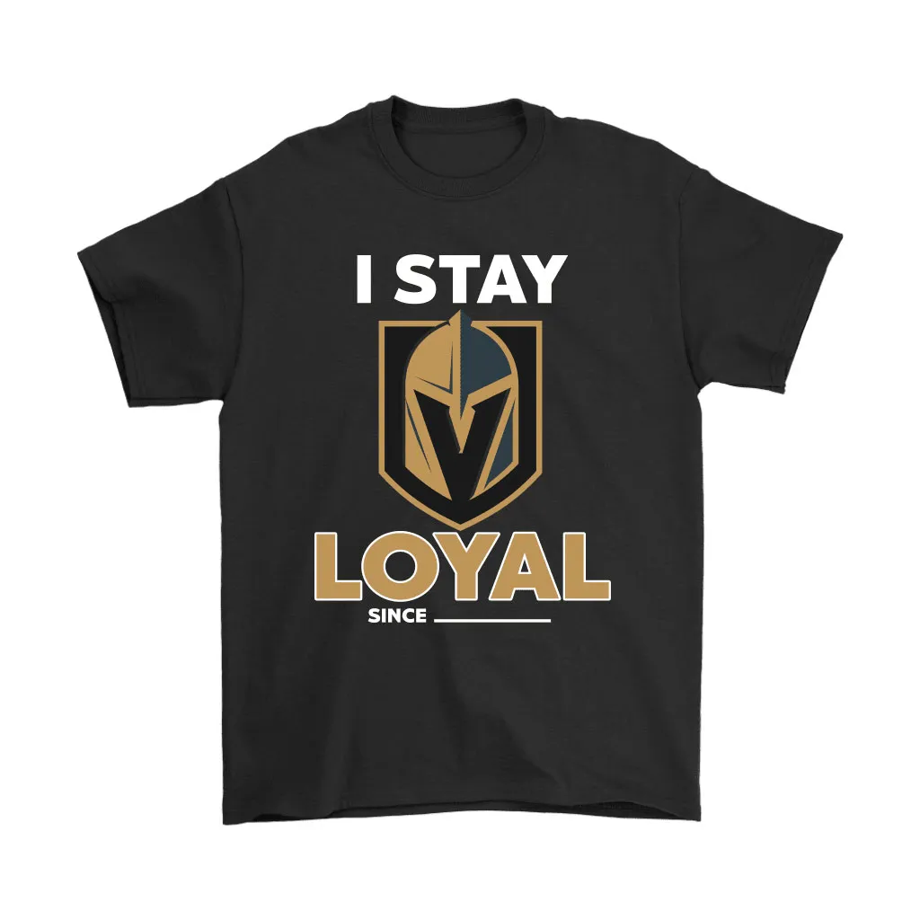 Vegas Golden Knights I Stay Loyal Since Personalized Unisex T-Shirt, Hoodie, Sweatshirt