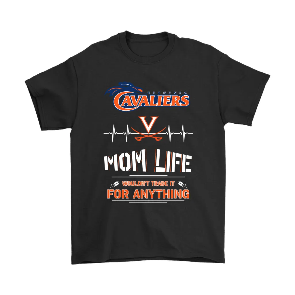 Virginia Cavaliers Mom Life Wouldnt Trade It For Anything Unisex T-Shirt, Hoodie, Sweatshirt