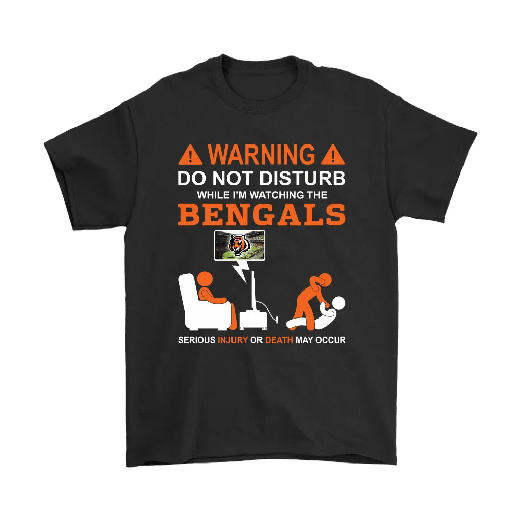 Warning Do Not Disturb While Im Watching The Bengals Unisex T-Shirt, Hoodie, Sweatshirt