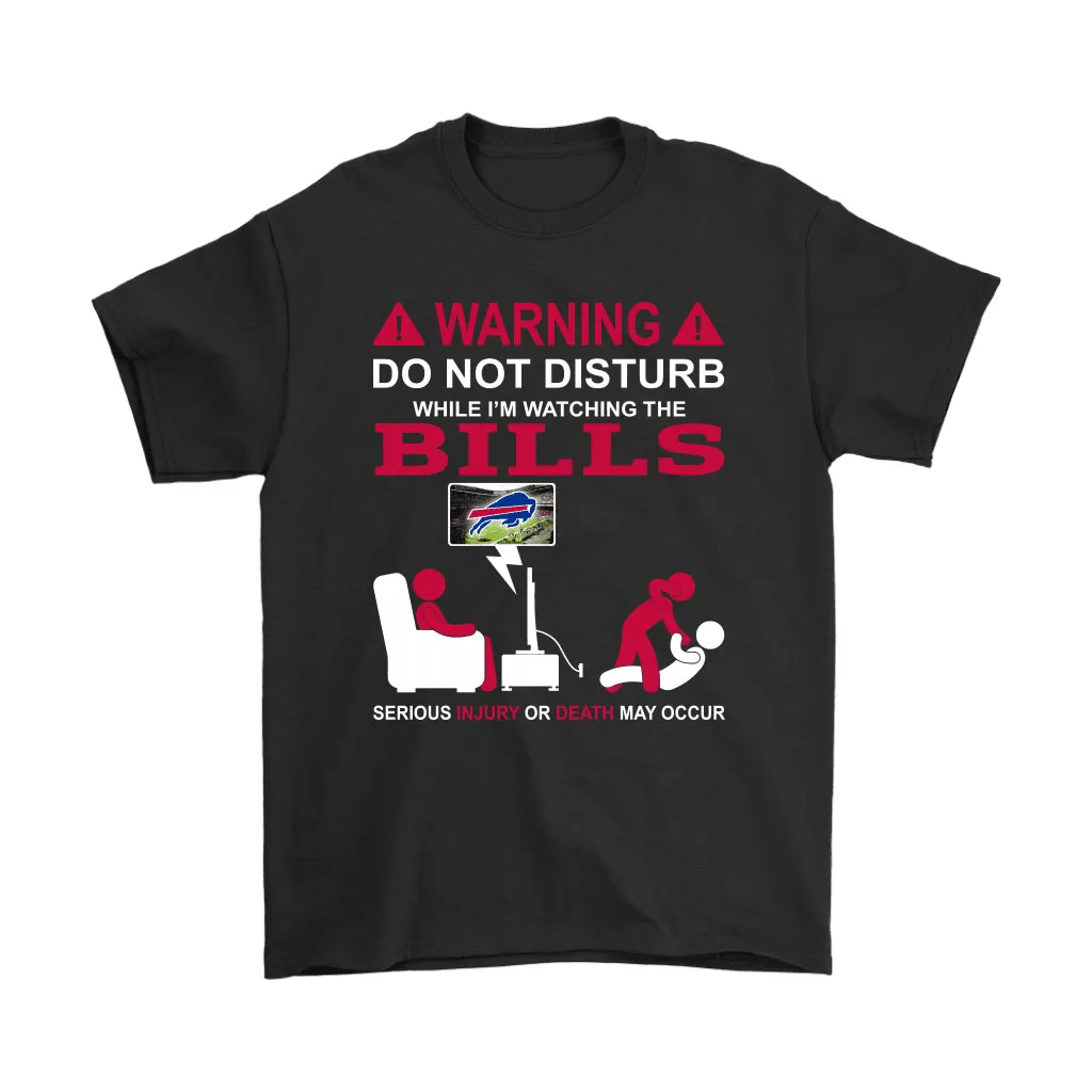 Warning Do Not Disturb While Im Watching The Bills Unisex T-Shirt, Hoodie, Sweatshirt