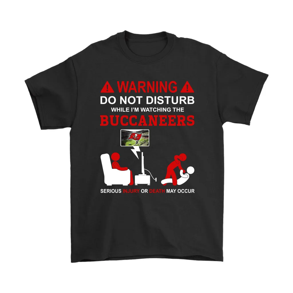 Warning Do Not Disturb While Im Watching The Buccaneers Unisex T-Shirt, Hoodie, Sweatshirt