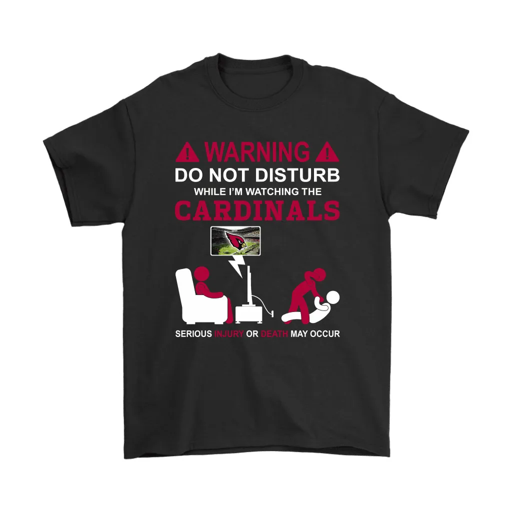 Warning Do Not Disturb While Im Watching The Cardinals Unisex T-Shirt, Hoodie, Sweatshirt