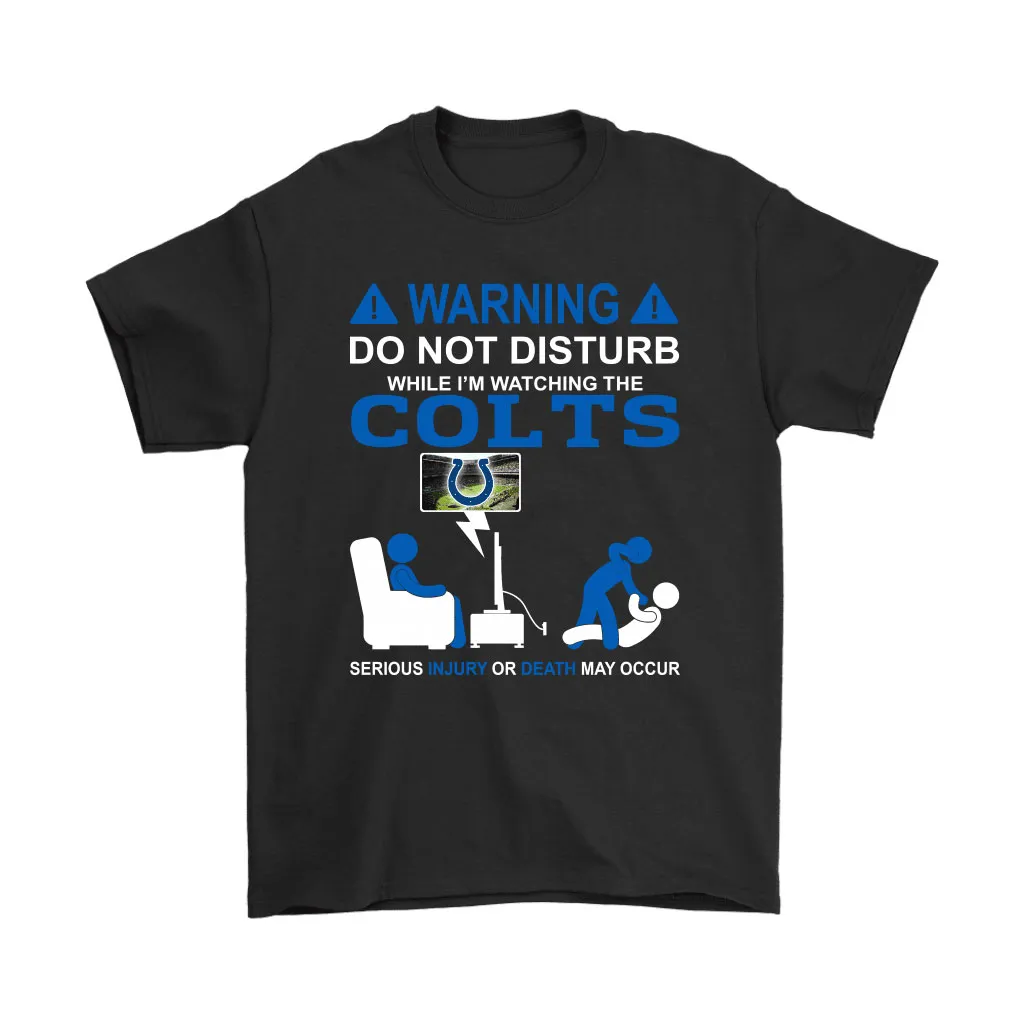 Warning Do Not Disturb While Im Watching The Colts Unisex T-Shirt, Hoodie, Sweatshirt