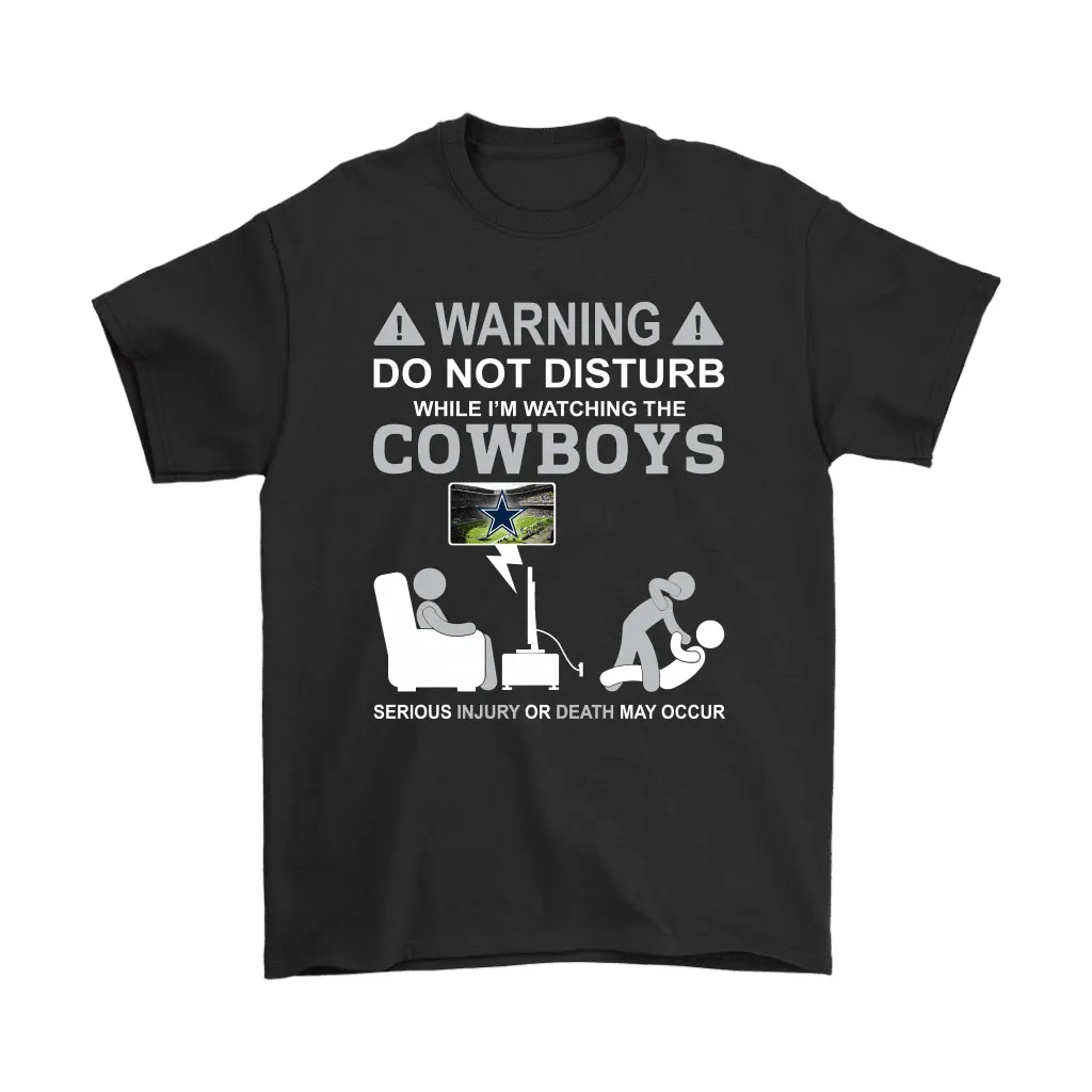 Warning Do Not Disturb While Im Watching The Cowboys Unisex T-Shirt, Hoodie, Sweatshirt