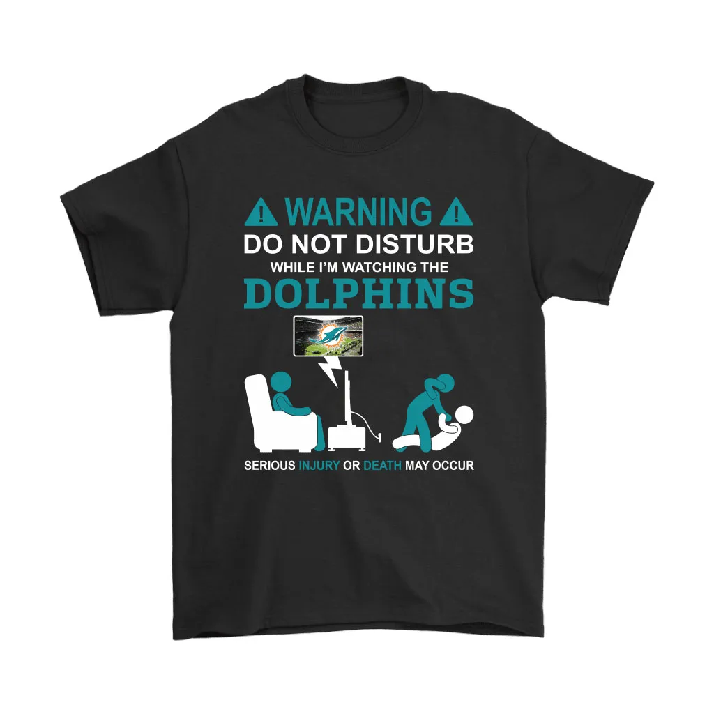 Warning Do Not Disturb While Im Watching The Dolphins Unisex T-Shirt, Hoodie, Sweatshirt