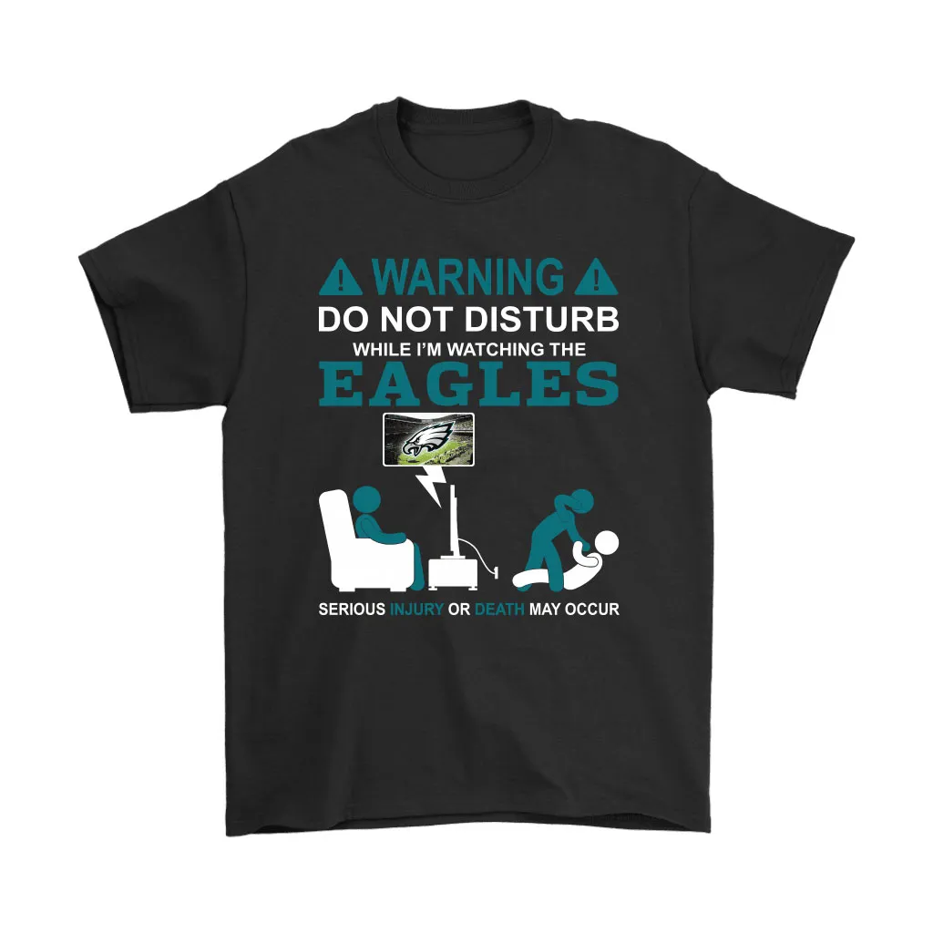 Warning Do Not Disturb While Im Watching The Eagles Unisex T-Shirt, Hoodie, Sweatshirt