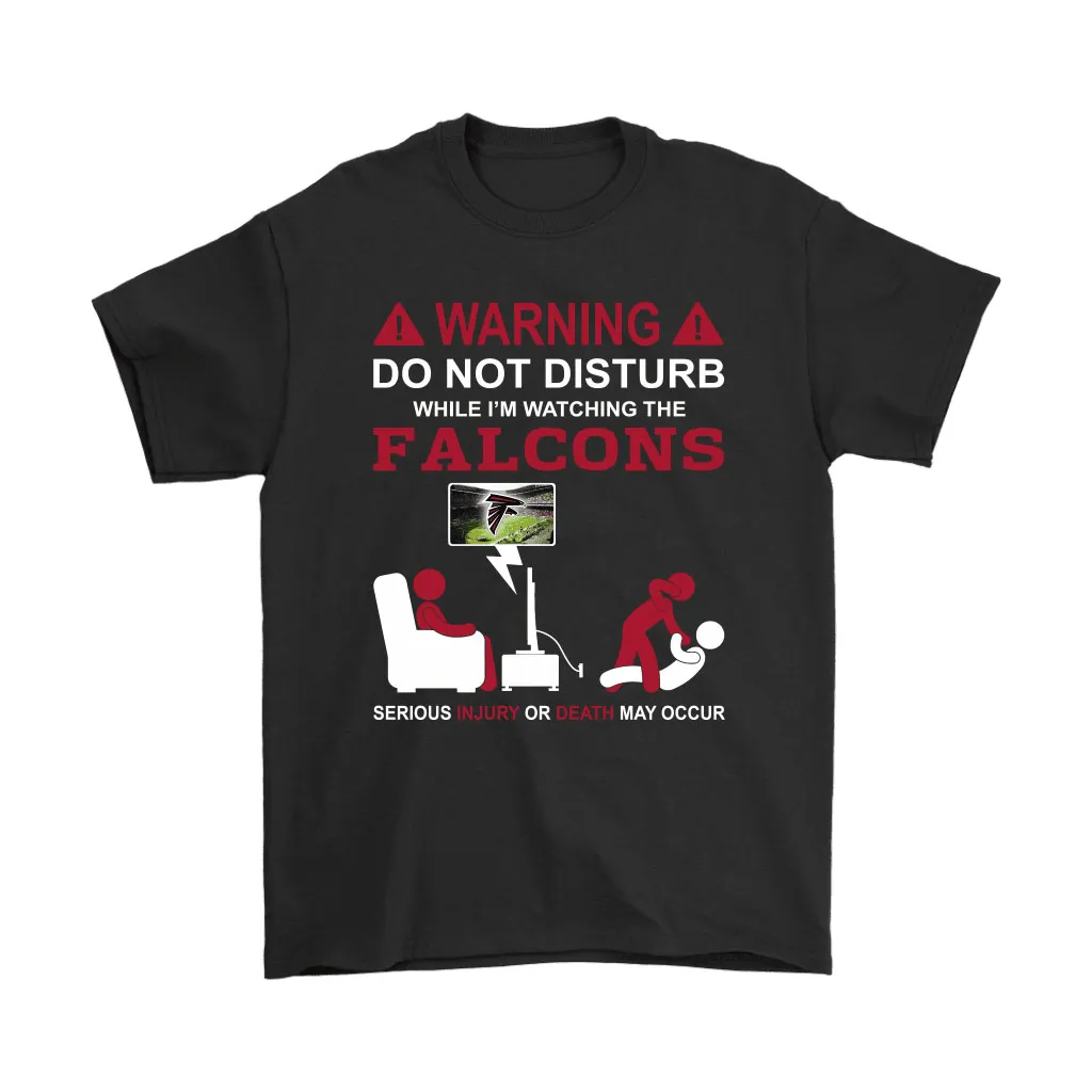 Warning Do Not Disturb While Im Watching The Falcons Unisex T-Shirt, Hoodie, Sweatshirt