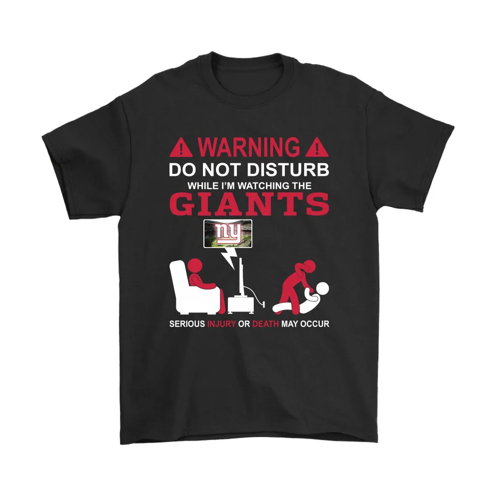 Warning Do Not Disturb While Im Watching The Giants Unisex T-Shirt, Hoodie, Sweatshirt