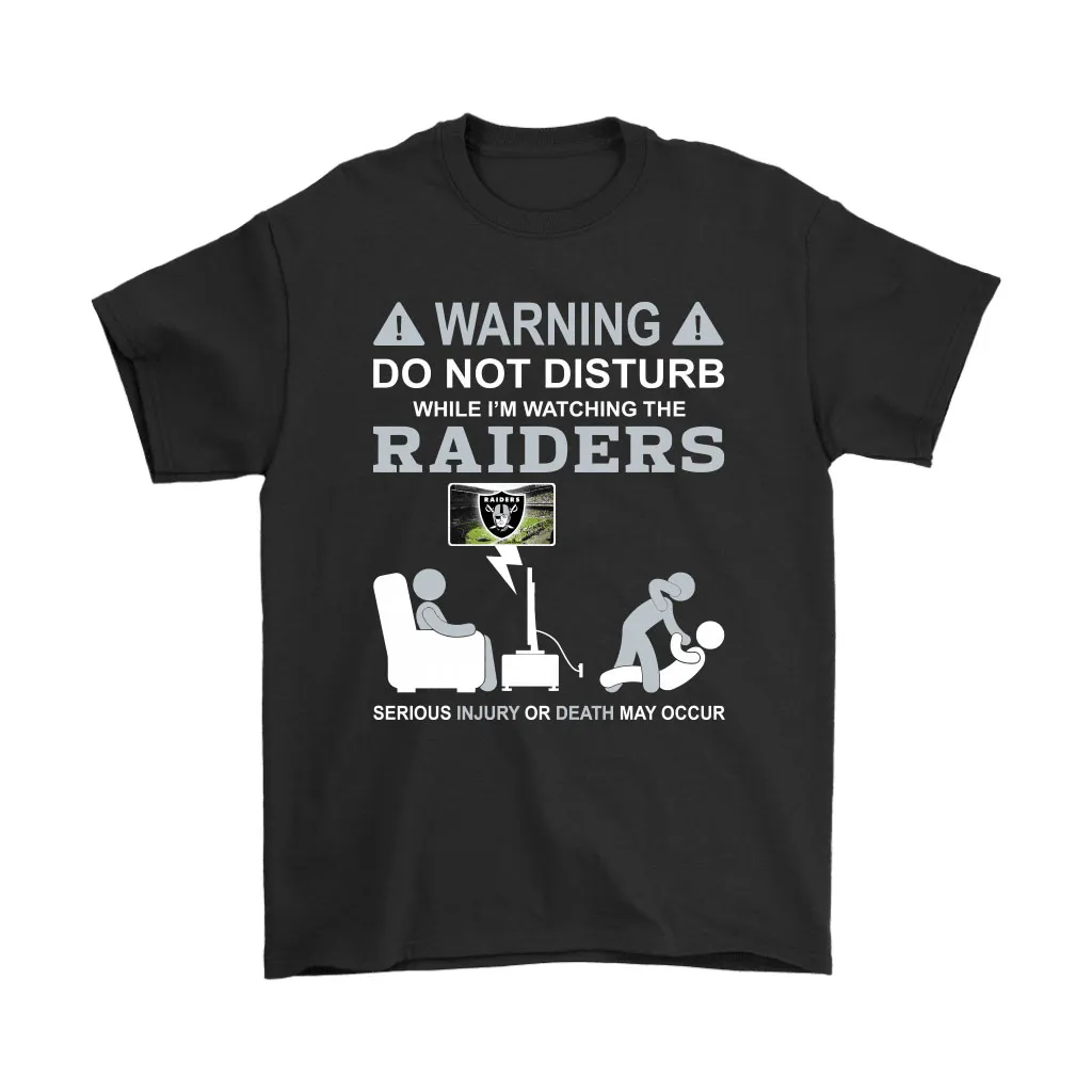 Warning Do Not Disturb While Im Watching The Raiders Unisex T-Shirt, Hoodie, Sweatshirt