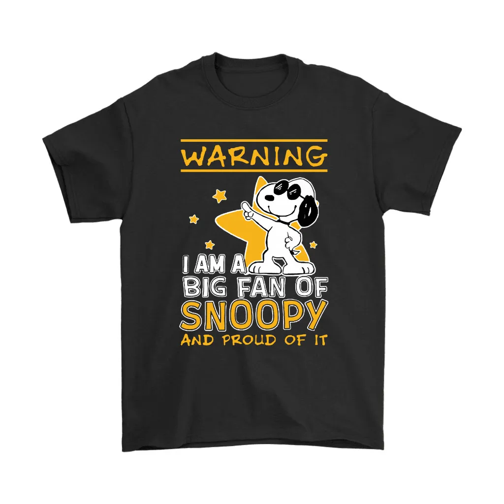 Warning I Am A Big Fan Of Snoopy And Proud Of It Unisex T-Shirt, Hoodie, Sweatshirt