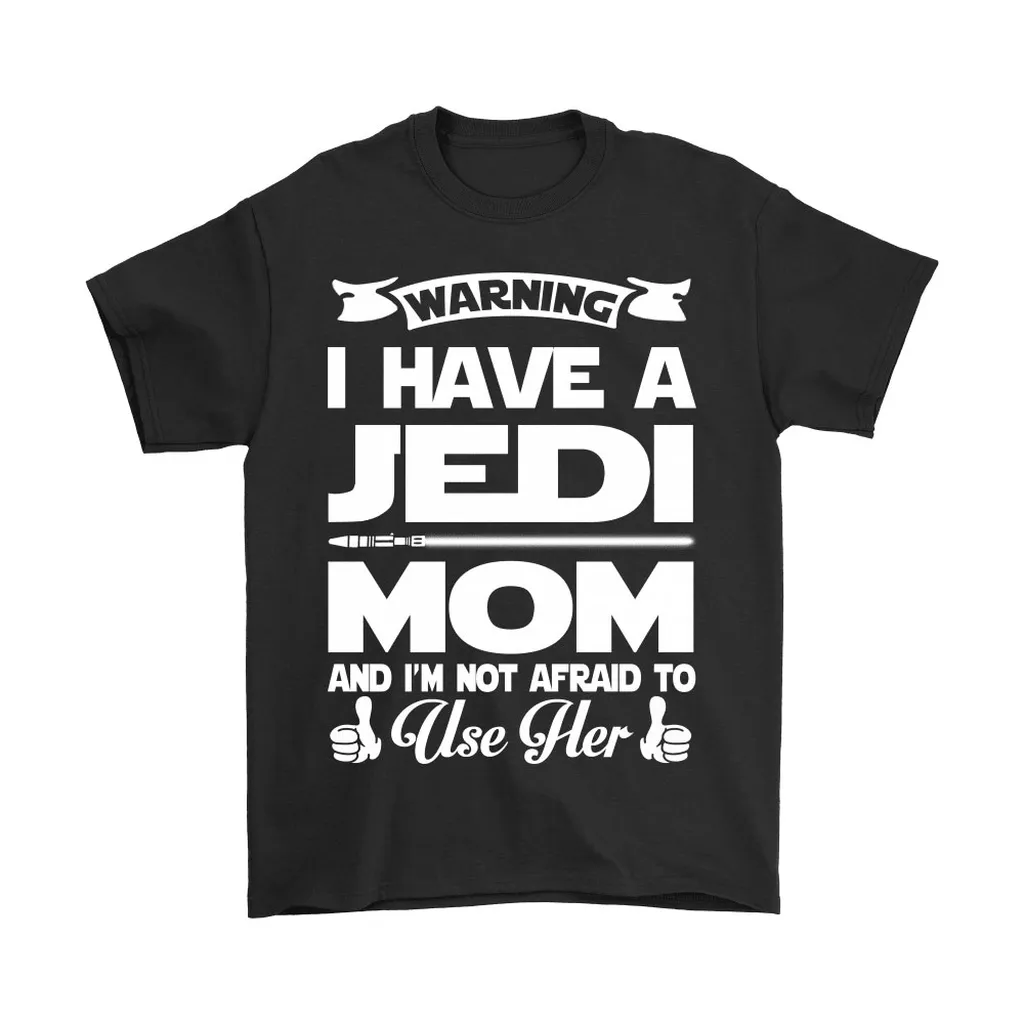 Warning I Have A Jedi Mom Star Wars Unisex T-Shirt, Hoodie, Sweatshirt