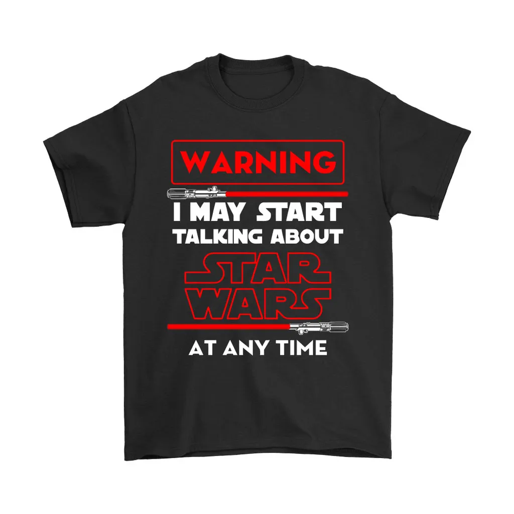 Warning  Talking About Star Wars Anytime Unisex T-Shirt, Hoodie, Sweatshirt