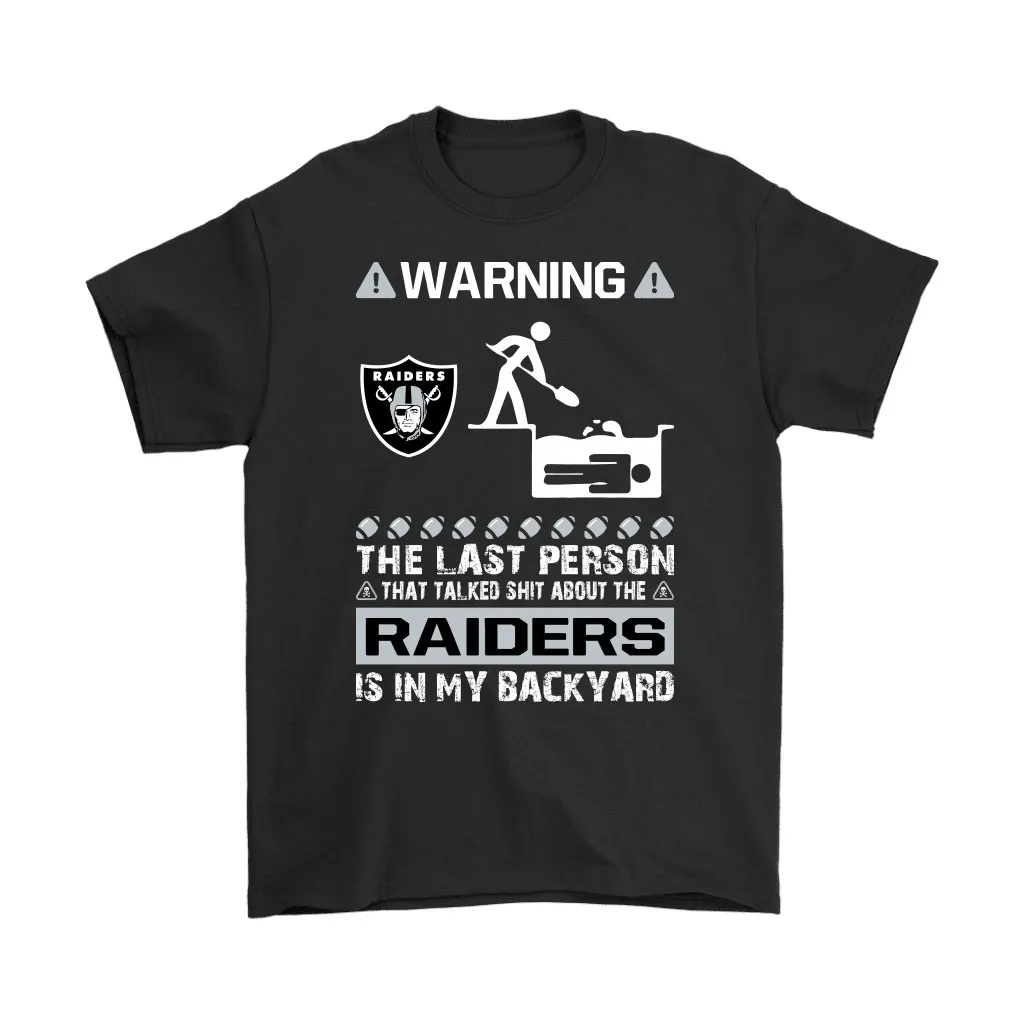 Warning The Last Person Talked Shit About Oakland Raiders Unisex T-Shirt, Hoodie, Sweatshirt