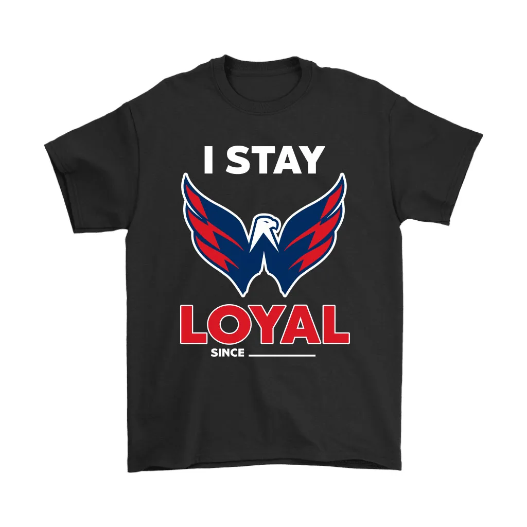 Washington Capitals I Stay Loyal Since Personalized Unisex T-Shirt, Hoodie, Sweatshirt